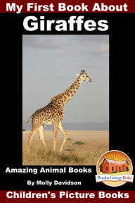 Title: My First Book about Giraffes: Amazing Animal Books - Children's Picture Books, Author: Molly Davidson