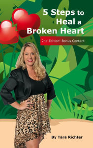 Title: 5 Steps to Heal a Broken Heart, Author: Tara Richter