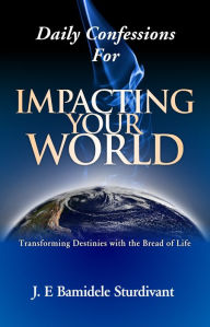 Title: Daily Confessions For Impacting Your World, Author: J.E Sturdivant