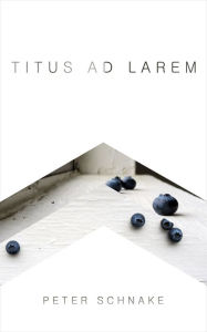 Title: Titus Ad Larem, Author: Peter Schnake