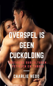 Title: Overspel is geen Cuckolding, Author: Charlie Hedo