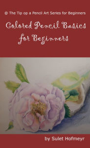 Title: Colored Pencil Basics for Beginners, Author: Sulet Hofmeyr