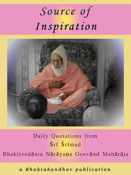 Source of Inspiration: Daily Quotations from Sri Srimad Bhaktivedanta Narayana Gosvami Maharaja