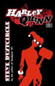 Title: Harley Quinn 101, Author: Steve Dustcircle