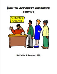 Title: How to Get Great Customer Service, Author: Phillip J. Boucher