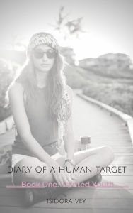 Title: Diary of a Human Target (Book One) - Tainted Youth, Author: Isidora Vey