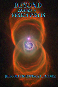 Title: Beyond Episode V Vesica Piscis, Author: Julio Mario Espinosa Jimenez