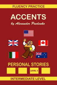 Title: Accents, Personal Stories, Fluency Practice Series, Intermediate Level, Volume 7, Author: Alexander Pavlenko