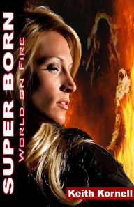 Title: Super Born 2: World On FIre, Author: Keith Kornell