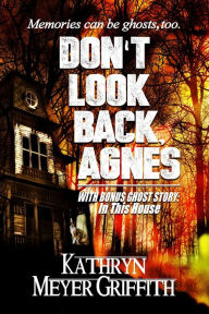 Title: Don't Look Back, Agnes & In This House, Author: Kathryn Meyer Griffith