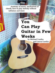 Title: You Can Play Guitar in Few Weeks, Author: Michael Lunika