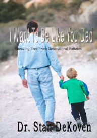 Title: I Want To Be Like You Dad, Author: Stan DeKoven