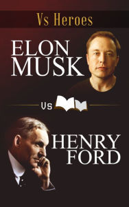 Title: Elon Musk VS Henry Ford, Author: Jordan C. Miller