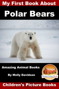 Title: My First Book about Polar Bears: Amazing Animal Books - Children's Picture Books, Author: Molly Davidson