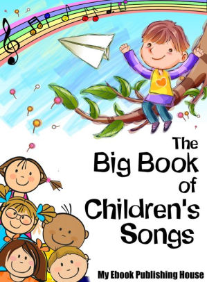 The Big Book Of Children's Songs By My Ebook Publishing House 