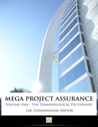 Title: Mega Project Assurance: Volume One - The Terminological Dictionary, Author: John Cunningham