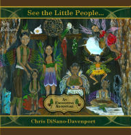 Title: See the Little People...An Enchanting Adventure, Author: Chris DiSano Davenport