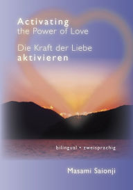 Title: Activating the Power of Love / Die Kraft der Liebe aktivieren, Author: Masami Saionji