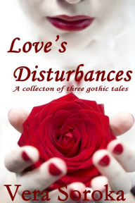 Title: Love's Disturbances, Author: Vera Soroka