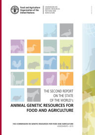 Title: The Second Report on the State of the World's Animal Genetic Resources for Food and Agriculture: FAO Commission on Genetic Resources for Food and Agriculture Assessments, Author: Food and Agriculture Organization of the United Nations