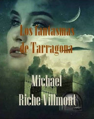 Title: Los fantasmas de Tarragona, Author: Michael Riche-Villmont
