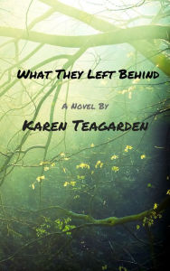 Title: What They Left Behind, Author: Karen Teagarden