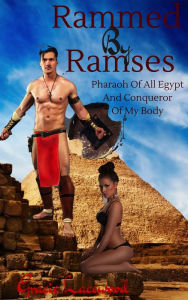 Title: Rammed by Ramses, Pharaoh of All Egypt and Conqueror of My Body, Author: Gracie Lacewood