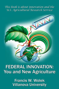 Title: Federal Innovation: You and New Agriculture, Author: Francis W. Wolek