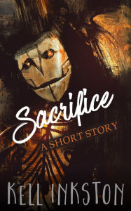 Title: Sacrifice: A Short Story, Author: Kell Inkston