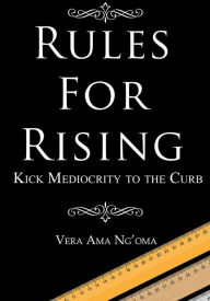 Title: Rules for Rising: Kick Mediocrity To The Curb, Author: Rj Ammons