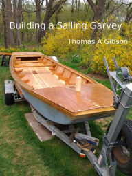 Title: Building a Sailing Garvey, Author: Thomas A Gibson