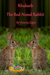 Title: Rhubarb The Red-Nosed Rabbit, Author: Victoria Zigler