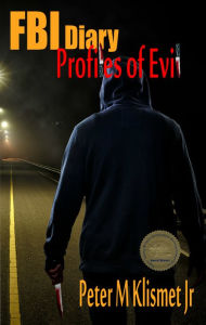 Title: FBI Diary: Profiles of Evil, Author: Peter M Klismet Jr