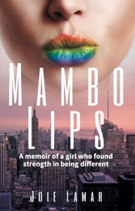 Title: Mambo Lips: A Memoir of a Girl who Found Strength in Being Different, Author: Joie Lamar