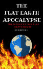 The Flat Earth Apocalypse: The World's First Flat Earth Novel