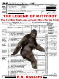 Title: The Legend of Mittfoot: One Certified Public Accountant's Quest for the Truth, Author: PK Rossetti