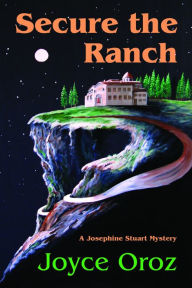 Title: Secure the Ranch a Josephine Stuart Mystery, Author: Joyce Oroz