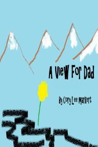 Title: A View for Dad, Author: Cory Lee Markert