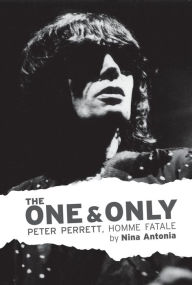 Title: The One & Only: Peter Perrett, Homme Fatale, Author: Nina Antonia