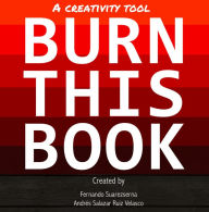 Title: Burn This Book: A Creativity Tool, Author: Fernando Suarezserna