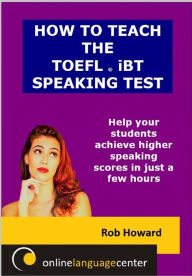 Title: How To Teach The TOEFL® iBT Speaking Test, Author: Rob