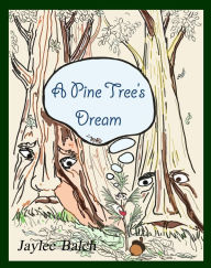 Title: A Pine Tree's Dream, Author: Jaylee Balch