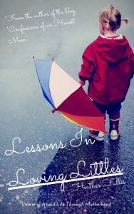 Title: Lessons in Loving Littles, Author: Heather Fallis