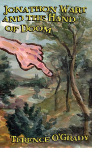 Title: Jonathon Wart and The Hand of Doom, Author: Terence O'Grady