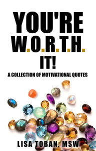 Title: You're W.O.R.T.H. It! A Collection of Motivational Quotes, Author: LToban