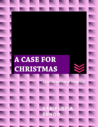 Title: A Case for Christmas, Author: Daniel Dela Dunoo