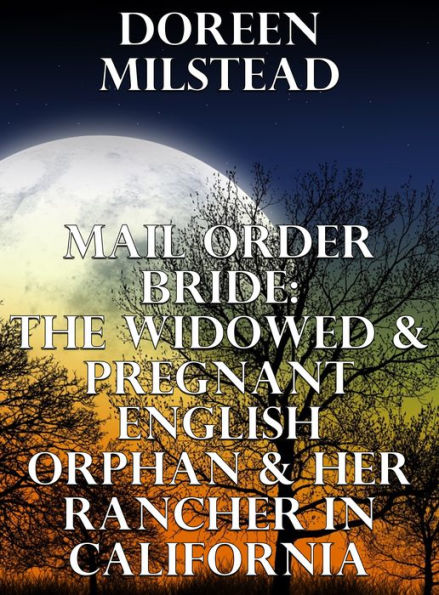 Mail Order Bride: The Widowed & Pregnant English Orphan & Her Rancher In California