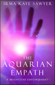 Title: The Aquarian Empath: A BrightStar Empowerment, Author: Irma Kaye Sawyer