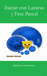 Title: Iniciar con Lazarus y Free Pascal, Author: Menkaura Abiola-Ellison