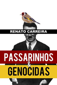 Title: Passarinhos e Genocidas, Author: Renato Carreira